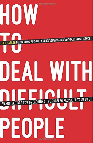 How to Deal With Difficult People: Smart Tactics for Overcoming the Problem People in Your Life
