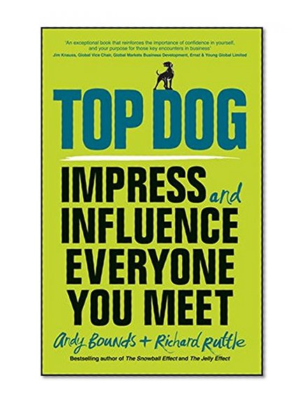 Top Dog: Impress and Influence Everyone You Meet