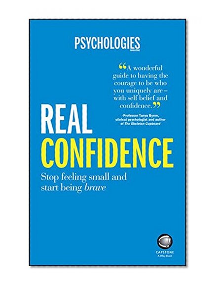 Real Confidence: Stop feeling small and start being brave