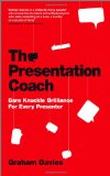The Presentation Coach: Bare Knuckle Brilliance For Every Presenter