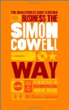 The Unauthorized Guide to Doing Business the Simon Cowell Way: 10 Secrets of the International Music Mogul