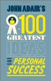John Adair's 100 Greatest Ideas for Personal Success