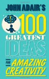 John Adair's 100 Greatest Ideas for Amazing Creativity