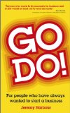 Go Do!: For People Who Have Always Wanted to Start a Business