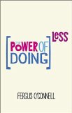 The Power of Doing Less: Why Time Management Courses Don't Work And How To Spend Your Precious Life On The Things That Really Matter