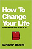 How To Change Your Life: Who am I and what should I do with my life
