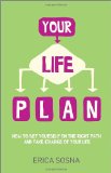 Your Life Plan: How to set yourself on the right path and take charge of your life