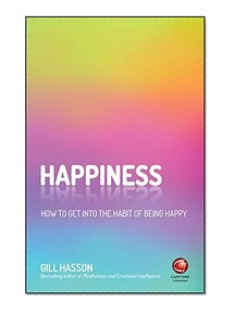 Happiness: How to Get into the Habit of Being Happy