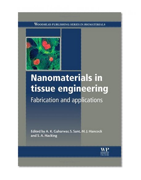 Nanomaterials in Tissue Engineering: Fabrication and Applications (Woodhead Publishing Series in Biomaterials)