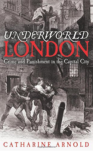 Underworld London: Crime and Punishment in the Capital City