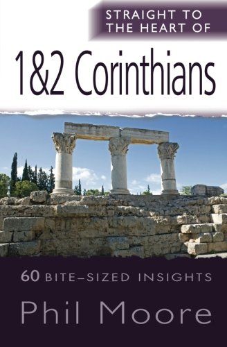 Straight to the Heart of 1 & 2 Corinthians: 60 Bite-Sized Insights