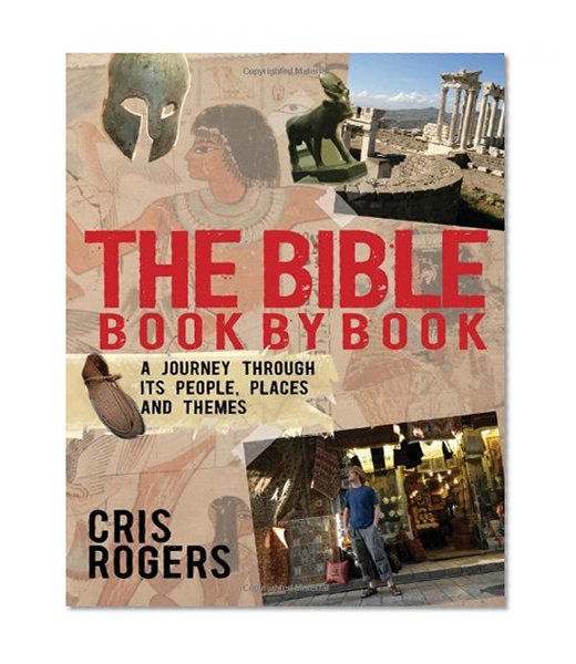 The Bible Book by Book: A Journey Through Its People, Places and Themes