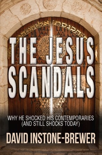 The Jesus Scandals: Why He Shocked His Contemporaries (and Still Shocks Today)