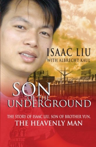 Book Cover Son of the Underground: The Life of Isaac Liu, son of Brother Yun, the Heavenly Man