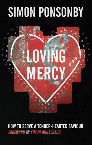 Loving Mercy: How to Serve a Tender-Hearted Saviour