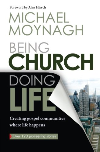 Being Church, Doing Life: Creating Gospel Communities Where Life Happens