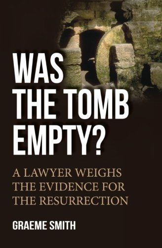 Was the Tomb Empty?: A Lawyer Weighs the Evidence for the Resurrection