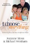 I Choose Everything: Embracing Life in the Face of Terminal Illness