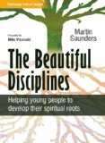 The Beautiful Disciplines: 12 Steps to Help Young People Develop Their Spiritual Roots