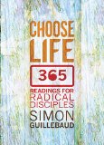 Choose Life: 365 readings for radical disciples