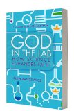 God in the Lab: How Science Enhances Faith