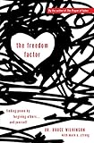 The Freedom Factor: Finding peace by forgiving others... and yourself