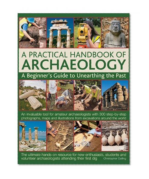 Book Cover A Practical Handbook of Archaeology: A Beginner's Guide to Unearthing the Past