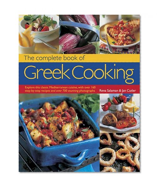 Book Cover The Complete Book of Greek Cooking: Explore This Classic Mediterranean Cuisine, With 160 Step-By-Step Recipes And Over 700 Stunning Photographs