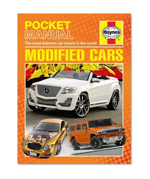 Modified Cars: The Most Extreme Car Tuners in the World (Haynes Pocket Manual)