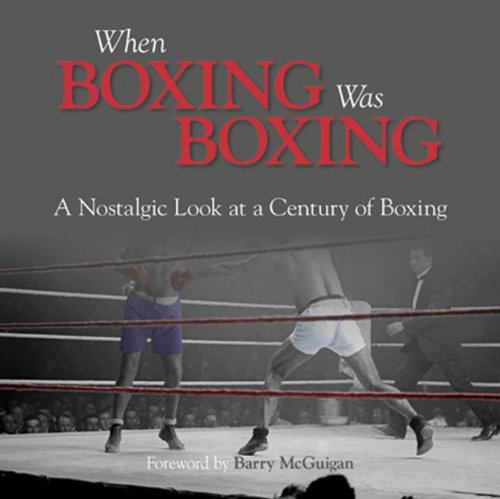When Boxing Was Boxing: A Nostalgic Look at a Century of Boxing