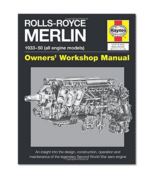 Book Cover Rolls-Royce Merlin Manual - 1933-50 (all engine models): An insight into the design, construction, operation and maintenance of the legendary World War 2 aero engine (Owners' Workshop Manual)