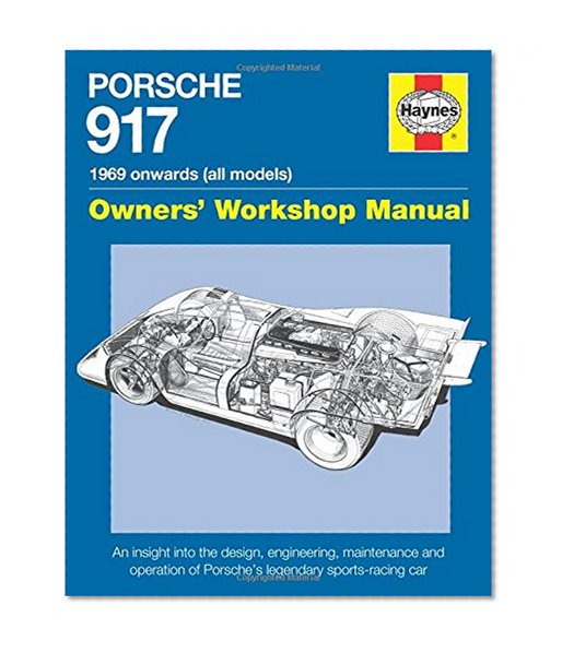 Porsche 917 Owners' Workshop Manual 1969 onwards (all models): An insight into the design, engineering, maintenance and operation of Porsche's legendary sports-racing car