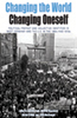 Changing the World, Changing Oneself: Political Protest and Collective Identitites in West Germany and the U.S. in the 1960s and 1970s (Protest, Culture & Society)