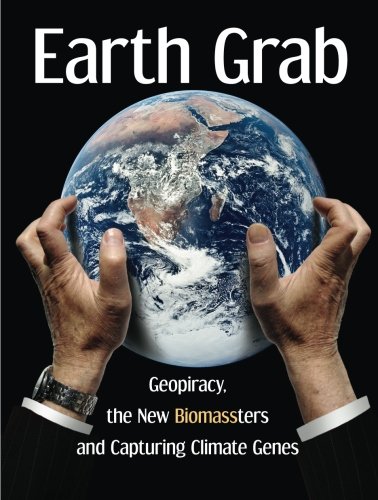 Earth Grab: Geopiracy, the New Biomassters and Capturing Climate Genes