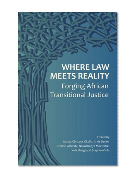 Where Law Meets Reality: Forging African Transitional Justice