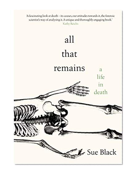 All That Remains: A Life in Death