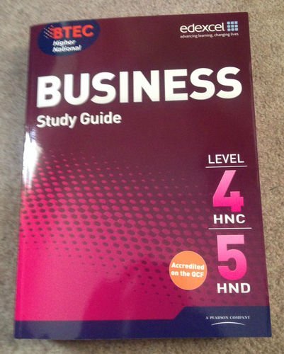 Edexcel. BTEC Higher National BUSINESS STUDY GUIDE LEVEL 4HNC,5HND. (pearson custom publishing)