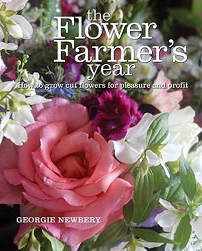 Book Cover The Flower Farmer's Year: How to Grow Cut Flowers for Pleasure and Profit