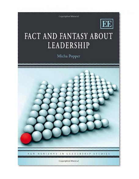 Fact and Fantasy About Leadership (New Horizons in Leadership Studies series)