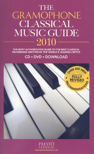 The Gramophone Classical Music Guide 2010: The Most Authoritative Guide to the Best Classical Recordings Written by the World's Leading Critics