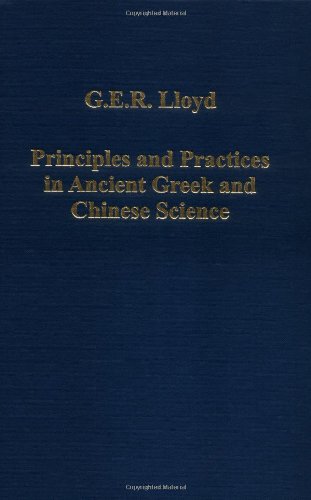 Principles And Practices in Ancient Greek And Chinese Science (Variorum Collected Studies Series) (Variorum Collected Studies Series)