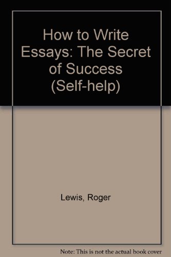 How to Write Essays: The Secret of Success (Self-help)