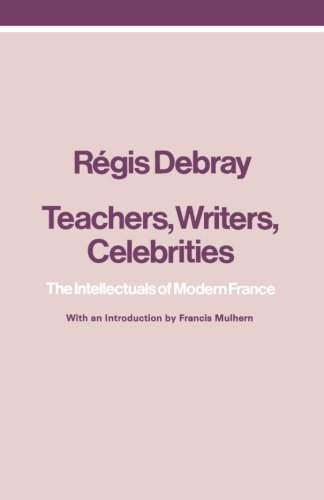 Book Cover Teachers, Writers, Celebrities: The Intellectuals of Modern France