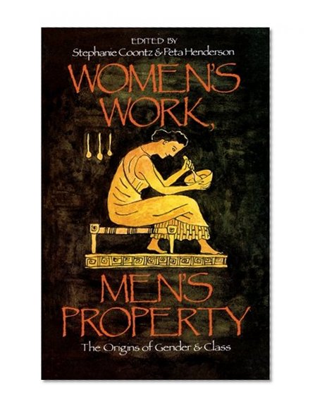 Book Cover Women's Work, Men's Property: The Origins of Gender and Class