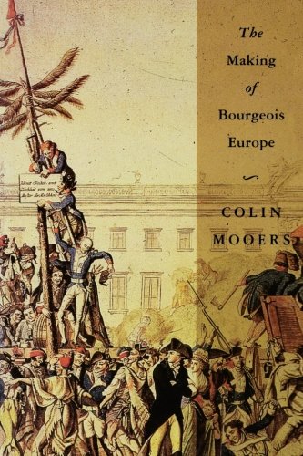 Book Cover The Making of Bourgeois Europe: Absolutism, Revolution, and the Rise of Capitalism in England, France and Germany