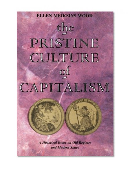 Book Cover The Pristine Culture of Capitalism: A Historical Essay on Old Regimes and Modern States