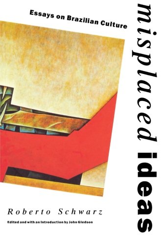 Book Cover Misplaced Ideas: Essays on Brazilian Culture (Critical Studies in Latin American and Iberian Culture)