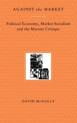 Book Cover Against the Market: Political Economy, Market Socialism and the Marxist Critique