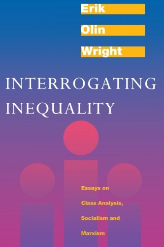 Book Cover Interrogating Inequality: Essays on Class Analysis, Socialism and Marxism