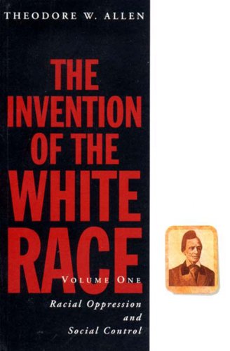 Book Cover 1: The Invention of the White Race (Volume One: Racial Oppression and Social Control) (Haymarket Series)